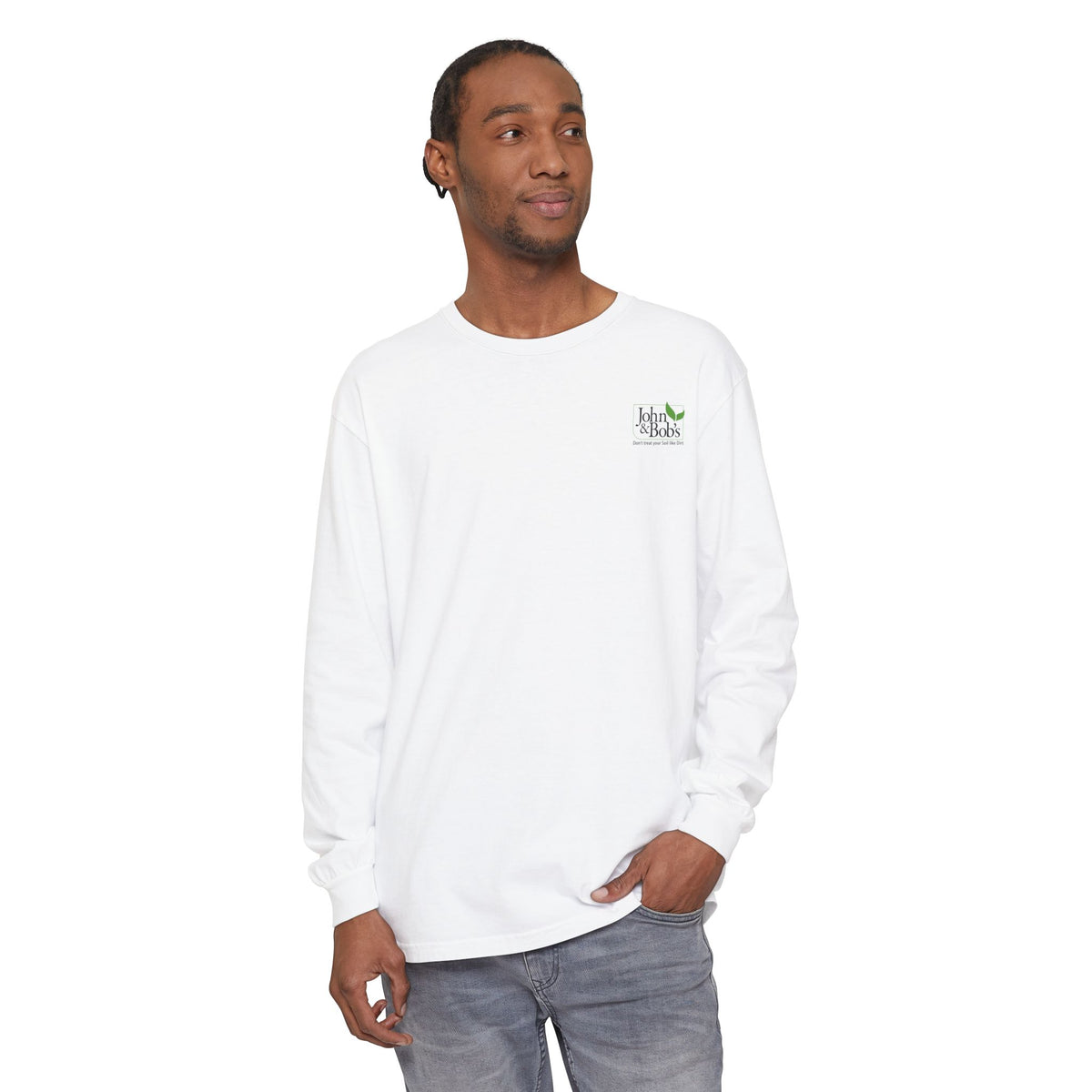 John & Bob’s® “Don’t Treat Your Soil Like Dirt” Long Sleeve T-Shirt