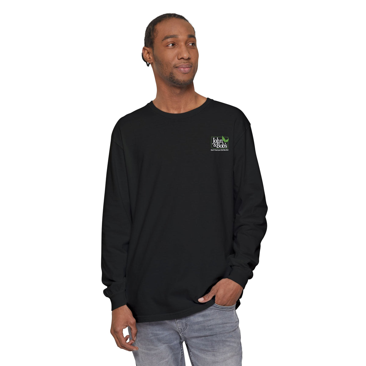 John & Bob’s® “Don’t Treat Your Soil Like Dirt” Long Sleeve T-Shirt