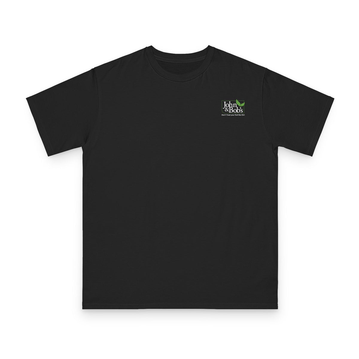 John & Bob’s® “Don’t Treat Your Soil Like Dirt” Left Chest T-Shirt