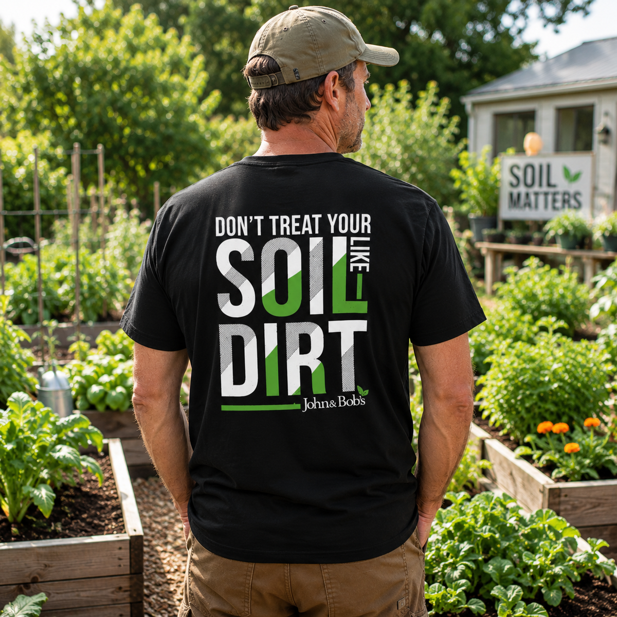 John & Bob’s® “Don’t Treat Your Soil Like Dirt” T-Shirt