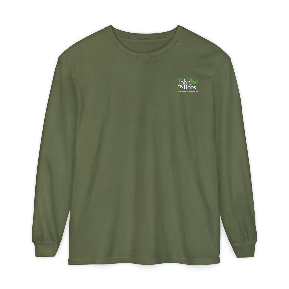 John & Bob’s® “Don’t Treat Your Soil Like Dirt” Long Sleeve T-Shirt