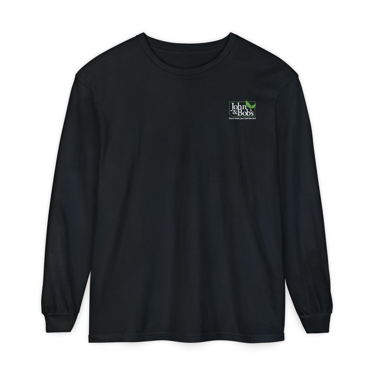 John & Bob’s® “Don’t Treat Your Soil Like Dirt” Long Sleeve T-Shirt